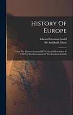 History Of Europe: From The Commencement Of The French Revolution In 1789 To The Restoration Of The Bourbons In 1815 