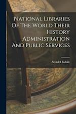 National Libraries Of The World Their History Administration And Public Services 