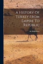 A History Of Turkey From Empire To Republic 