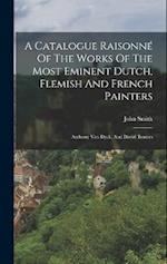 A Catalogue Raisonné Of The Works Of The Most Eminent Dutch, Flemish And French Painters: Anthony Van Dyck, And David Teniers 