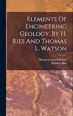 Elements Of Engineering Geology, By H. Ries And Thomas L. Watson 