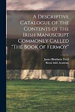 A Descriptive Catalogue of the Contents of the Irish Manuscript Commonly Called "The Book of Fermoy" 