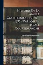 Histoire de la famille Courtemanche, 1663-1895 / par Joseph Israël Courtemanche