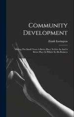 Community Development: Making The Small Town A Better Place To Live In And A Better Place In Which To Do Business 