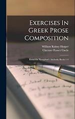 Exercises In Greek Prose Composition: Based On Xenophon's Anabasis, Books 1-4 