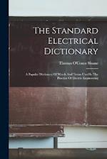 The Standard Electrical Dictionary: A Popular Dictionary Of Words And Terms Used In The Practice Of Electric Engineering 