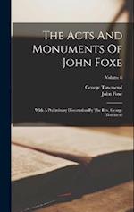 The Acts And Monuments Of John Foxe: With A Preliminary Dissertation By The Rev. George Townsend; Volume 8 