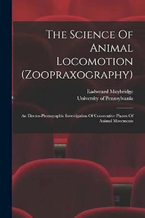 The Science Of Animal Locomotion (zoopraxography): An Electro-photographic Investigation Of Consecutive Phases Of Animal Movements