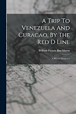 A Trip To Venezuela And Curacao, By The Red D Line: A Winter Excursion 