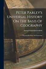 Peter Parley's Universal History On The Basis Of Geography: Illustrated By Maps And Engravings 