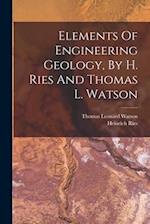 Elements Of Engineering Geology, By H. Ries And Thomas L. Watson 
