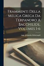 Frammenti Della Melica Greca Da Terpandro A Bacchilide, Volumes 1-6