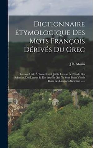 Dictionnaire Étymologique Des Mots François Dérivés Du Grec