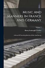 Music And Manners In France And Germany: A Series Of Travelling Sketches Of Art And Society; Volume 3 