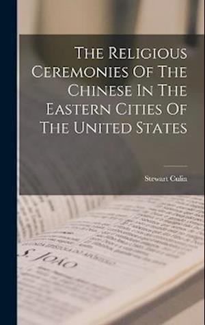 The Religious Ceremonies Of The Chinese In The Eastern Cities Of The United States