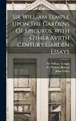 Sir William Temple Upon The Gardens Of Epicurus, With Other Xviith Century Garden Essays 