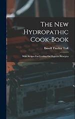The New Hydropathic Cook-book: With Recipes For Cooking On Hygienic Principles 