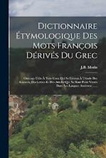 Dictionnaire Étymologique Des Mots François Dérivés Du Grec