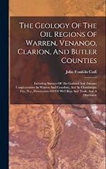 The Geology Of The Oil Regions Of Warren, Venango, Clarion, And Butler Counties: Including Surveys Of The Garland And Panama Conglomerates In Warren A