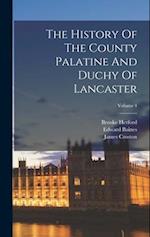 The History Of The County Palatine And Duchy Of Lancaster; Volume 4 