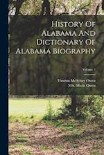History Of Alabama And Dictionary Of Alabama Biography; Volume 1 