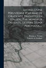 Lettres D'une Péruvienne [par Mme De Grafigny] Traduites En Italien... Par Monsieur Deodati... Lettere D'una Peruviana......