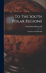 To The South Polar Regions: Expedition Of 1898-1900 