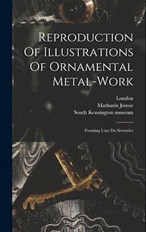 Reproduction Of Illustrations Of Ornamental Metal-work: Forming L'art Du Serrurier