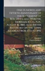 One Hundred and Fiftieth Anniversary of the Settlement of Boscawen and Webster, Merrimack Co., N.H., August 16, 1883. Also Births Recorded on the Town