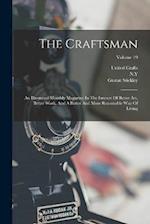 The Craftsman: An Illustrated Monthly Magazine In The Interest Of Better Art, Better Work, And A Better And More Reasonable Way Of Living; Volume 19 