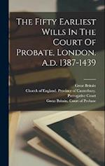 The Fifty Earliest Wills In The Court Of Probate, London. A.d. 1387-1439 