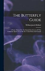 The Butterfly Guide: A Pocket Manual For The Ready Identification Of The Commoner Species Found In The United States And Canada 