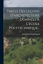 Précis Des Leçons D'architecture Données À L'école Polytechnique...