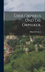 Über Orpheus und die Orphiker.