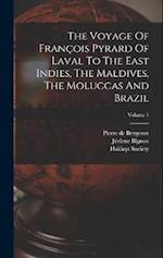 The Voyage Of François Pyrard Of Laval To The East Indies, The Maldives, The Moluccas And Brazil; Volume 1 