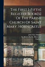 The First [-fifth] Register Book[s] Of The Parish Church Of Saint Mary, Horncastle 