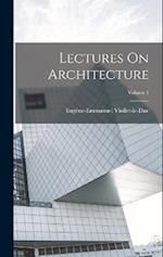 Lectures On Architecture; Volume 1 