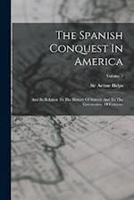 The Spanish Conquest In America: And Its Relation To The History Of Slavery And To The Government Of Colonies; Volume 1 