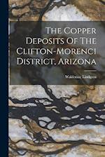 The Copper Deposits Of The Clifton-morenci District, Arizona 