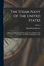 The Steam Navy Of The United States: A History Of The Growth Of The Steam Vessel Of War In The U.s. Navy, And Of The Naval Engineer Corps; Volume 2 