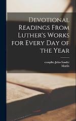 Devotional Readings From Luther's Works for Every Day of the Year 