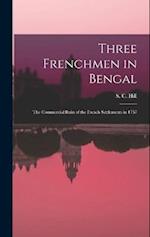 Three Frenchmen in Bengal: The Commercial Ruin of the French Settlements in 1757 