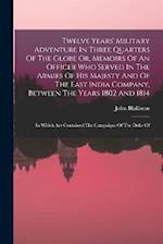 Twelve Years' Military Adventure In Three Quarters Of The Globe Or, Memoirs Of An Officer Who Served In The Armies Of His Majesty And Of The East Indi