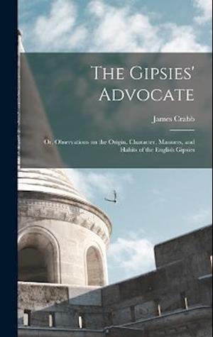 The Gipsies' Advocate: Or, Observations on the Origin, Character, Manners, and Habits of the English Gipsies