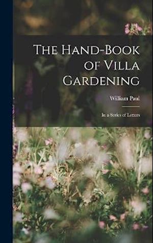 The Hand-Book of Villa Gardening: In a Series of Letters