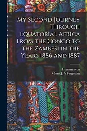 My Second Journey Through Equatorial Africa From the Congo to the Zambesi in the Years 1886 and 1887