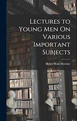 Lectures to Young Men On Various Important Subjects 