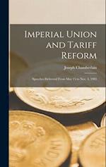Imperial Union and Tariff Reform: Speeches Delivered From May 15 to Nov. 4, 1903 