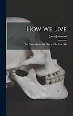 How We Live: The Human Body, and how to Take Care of It 