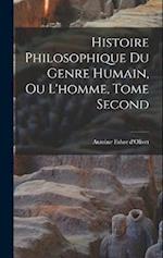 Histoire Philosophique du Genre Humain, ou L'homme, Tome Second